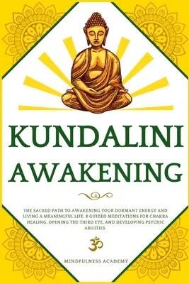 Kundalini ébredés: The Sacred Path to Awakening Your Dormant Energy and Living a Meaningful Life. 8 vezetett meditáció a csakrák gyógyításához - Kundalini Awakening: The Sacred Path to Awakening Your Dormant Energy and Living a Meaningful Life. 8 Guided Meditations For Chakra Healing