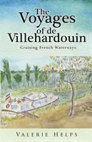 De Villehardouin utazásai - Francia vízi utak hajózása - The Voyages of de Villehardouin - Cruising French Waterways