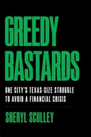 Kapzsi fattyak: Egy város texasi méretű küzdelme a pénzügyi válság elkerüléséért - Greedy Bastards: One City's Texas-Size Struggle to Avoid a Financial Crisis