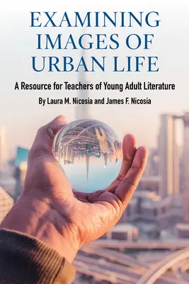 A városi élet képeinek vizsgálata: Segédanyag a fiatal felnőtt irodalomtanárok számára - Examining Images of Urban Life: A Resource for Teachers of Young Adult Literature