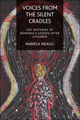 Hangok a csendes bölcsőkből: A romániai gondozott gyermekek élettörténetei - Voices from the Silent Cradles: Life Histories of Romania's Looked-After Children