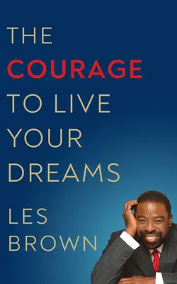 A bátorság, hogy megéld az álmaidat - The Courage to Live Your Dreams