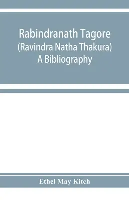 Rabindranath Tagore (Ravīndra Nātha Thākura); bibliográfia - Rabindranath Tagore (Ravīndra Nātha Thākura); a bibliography