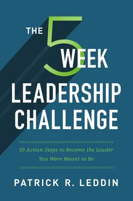 Az öthetes vezetői kihívás: 35 cselekvési lépés, hogy azzá a vezetővé válj, akinek szántak téged - The Five-Week Leadership Challenge: 35 Action Steps to Become the Leader You Were Meant to Be