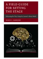 Útmutató a színpadra állításhoz: A terv megvalósítása a tanulói agymodell segítségével - A Field Guide for Setting the Stage: Delivering the Plan Using the Learner's Brain Model