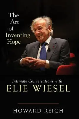 A remény feltalálásának művészete: Bensőséges beszélgetések Elie Wiesellel - The Art of Inventing Hope: Intimate Conversations with Elie Wiesel