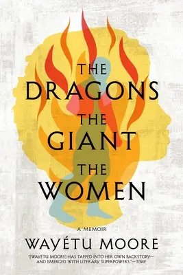 A sárkányok, az óriás, a nők: A memoár - The Dragons, the Giant, the Women: A Memoir