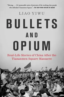 Golyók és ópium: Valós történetek Kínából a Tiananmen téri mészárlás után - Bullets and Opium: Real-Life Stories of China After the Tiananmen Square Massacre