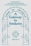 Kapu a szindarinhoz: A tündék nyelvének nyelvtana J. R. R. Tolkien A Gyűrűk Ura című művéből - A Gateway to Sindarin: A Grammar of an Elvish Language from J.R.R. Tolkien's Lord of the Rings