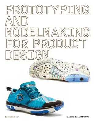 Prototípusok és modellek készítése a terméktervezéshez: Második kiadás (Essential Reading for Students and Design Professionals, Digital Processes, 3D Printin - Prototyping and Modelmaking for Product Design: Second Edition (Essential Reading for Students and Design Professionals, Digital Processes, 3D Printin