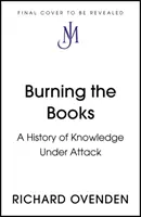 A könyvek elégetése: RADIO 4 A HÉT KÖNYVE - A támadás alatt álló tudás története - Burning the Books: RADIO 4 BOOK OF THE WEEK - A History of Knowledge Under Attack