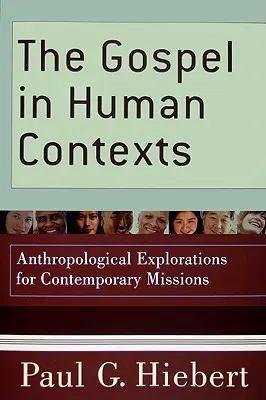 Az evangélium emberi összefüggésekben: Antropológiai vizsgálódások a kortárs missziók számára - The Gospel in Human Contexts: Anthropological Explorations for Contemporary Missions