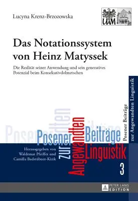 Heinz Matyssek notációs rendszere: Alkalmazásának valósága és generatív lehetőségei a konszekutív tolmácsolásban - Das Notationssystem Von Heinz Matyssek: Die Realitaet Seiner Anwendung Und Sein Generatives Potenzial Beim Konsekutivdolmetschen