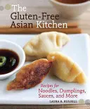 A gluténmentes ázsiai konyha: Receptek tésztákhoz, gombócokhoz, mártásokhoz és még sok máshoz - The Gluten-Free Asian Kitchen: Recipes for Noodles, Dumplings, Sauces, and More