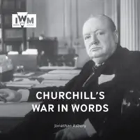 Churchill háborúja szavakban: A legszebb idézetek, 1939-1945 - Churchill's War in Words: His Finest Quotes, 1939-1945