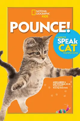 Pounce! a How to Speak Cat Training Guide (Hogyan beszéljünk macskakiképzési útmutató) - Pounce! a How to Speak Cat Training Guide