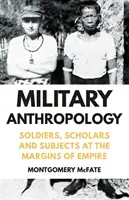 Katonai antropológia - Katonák, tudósok és alanyok a birodalom peremvidékén - Military Anthropology - Soldiers, Scholars and Subjects at the Margins of Empire