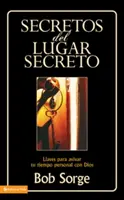 Secretos del Lugar Secreto Secreto: Llaves Para Avivar Tu Tiempo Personal Con Dios - Secretos del Lugar Secreto: Llaves Para Avivar Tu Tiempo Personal Con Dios