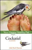 Cockatiel: Az Ön boldog, egészséges háziállata - Cockatiel: Your Happy Healthy Pet