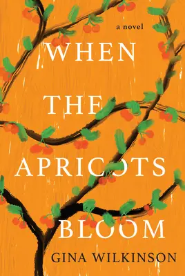 Amikor a sárgabarackok virágoznak: A Novel of Riveting and Evocative Fiction (Egy lebilincselő és szuggesztív regény) - When the Apricots Bloom: A Novel of Riveting and Evocative Fiction