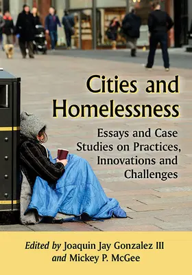 Városok és hajléktalanság: Esszék és esettanulmányok a gyakorlatokról, innovációkról és kihívásokról - Cities and Homelessness: Essays and Case Studies on Practices, Innovations and Challenges