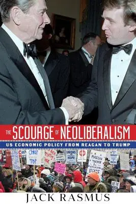 A neoliberalizmus csapása: Az amerikai gazdaságpolitika Reagantól Trumpig - The Scourge of Neoliberalism: US Economic Policy from Reagan to Trump