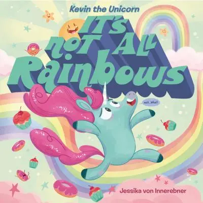 Kevin, az egyszarvú: Egyszarvú: Nem minden szivárványos - Kevin the Unicorn: It's Not All Rainbows