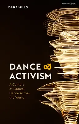 Tánc és aktivizmus: A radikális tánc egy évszázada szerte a világon - Dance and Activism: A Century of Radical Dance Across the World