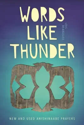 Szavak, mint a mennydörgés: Új és használt Anishinaabe imák - Words Like Thunder: New and Used Anishinaabe Prayers