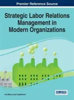 Stratégiai munkaügyi kapcsolatok menedzsmentje a modern szervezetekben - Strategic Labor Relations Management in Modern Organizations