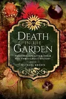 Halál a kertben: Mérgező növények és használatuk a történelem során - Death in the Garden: Poisonous Plants and Their Use Throughout History