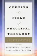 A gyakorlati teológia területének megnyitása: Bevezetés - Opening the Field of Practical Theology: An Introduction