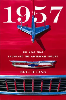 1957: Az év, amely elindította az amerikai jövőt - 1957: The Year That Launched the American Future