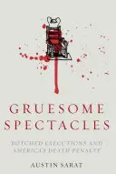 Borzalmas látványosságok: Elrontott kivégzések és az amerikai halálbüntetés - Gruesome Spectacles: Botched Executions and America's Death Penalty