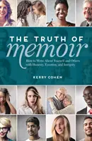 Az emlékiratok igazsága: Hogyan írj magadról és másokról őszintén, érzelmesen és becsületesen? - The Truth of Memoir: How to Write about Yourself and Others with Honesty, Emotion, and Integrity