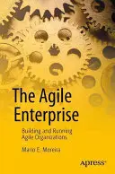 Az agilis vállalkozás: Agilis szervezetek építése és működtetése - The Agile Enterprise: Building and Running Agile Organizations