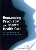 A pszichiátria és a mentális egészségügyi ellátás humanizálása: A személyközpontú megközelítés kihívása - Humanising Psychiatry and Mental Health Care: The Challenge of the Person-Centred Approach