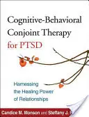 Kognitív-viselkedésterápia a PTSD esetében: A kapcsolatok gyógyító erejének kihasználása - Cognitive-Behavioral Conjoint Therapy for Ptsd: Harnessing the Healing Power of Relationships