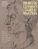 Tanulságok levonása a nagy mesterektől: 45. évfordulós kiadás - Drawing Lessons from the Great Masters: 45th Anniversary Edition