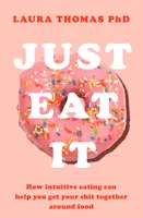 Csak egyél - Hogyan segíthet az intuitív étkezés... - Just Eat It - How Intuitive Eating Can Help You...