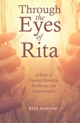 Rita szemével: A rendkívüli nehézségek, a rugalmasság és az elszántság története - Through the Eyes of Rita: A Story of Extreme Hardship, Resilience, and Determination