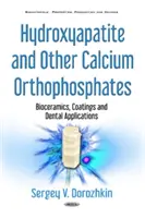 Hidroxiapatit és egyéb kalcium-ortofoszfátok - biokerámiák, bevonatok és fogászati alkalmazások - Hydroxyapatite & Other Calcium Orthophosphates - Bioceramics, Coatings & Dental Applications