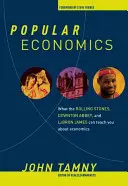 Népszerű közgazdaságtan: Mit taníthat a Rolling Stones, a Downton Abbey és Lebron James a közgazdaságtanról? - Popular Economics: What the Rolling Stones, Downton Abbey, and Lebron James Can Teach You about Economics