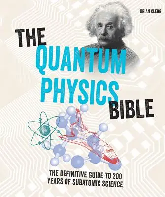 A kvantumfizika bibliája: A 200 év szubatomi tudományának végleges útmutatója - The Quantum Physics Bible: The Definitive Guide to 200 Years of Subatomic Science