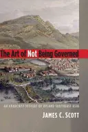 A nem kormányzás művészete: Délkelet-Ázsia felvidéki anarchista története - The Art of Not Being Governed: An Anarchist History of Upland Southeast Asia