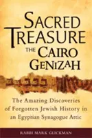 Szent kincs - A kairói genizah: Az elfeledett zsidó történelem elképesztő felfedezései egy egyiptomi zsinagóga padlásán - Sacred Treasure-The Cairo Genizah: The Amazing Discoveries of Forgotten Jewish History in an Egyptian Synagogue Attic