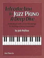 Bevezetés a jazz-zongorába: Mély merülés - 60 gyakorlat klasszikus felvételekkel az erős alapozáshoz - Introduction to Jazz Piano: A Deep Dive - 60 Workouts with Classic Recordings for Building a Strong Foundation