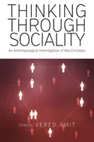 Gondolkodás a szocialitáson keresztül: A kulcsfogalmak antropológiai kikérdezése - Thinking Through Sociality: An Anthropological Interrogation of Key Concepts