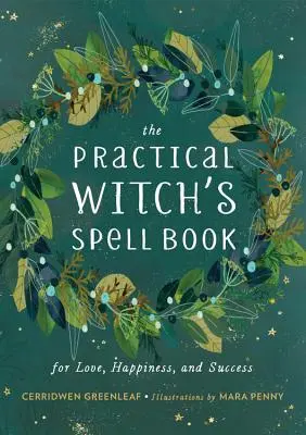 A gyakorlati boszorkányok varázskönyve: Szerelemért, boldogságért és sikerért - The Practical Witch's Spell Book: For Love, Happiness, and Success