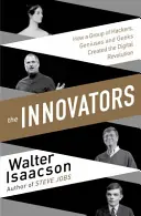 Innovátorok - Hogyan hozta létre a digitális forradalmat feltalálók, hackerek, zsenik és kockák egy csoportja - Innovators - How a Group of Inventors, Hackers, Geniuses and Geeks Created the Digital Revolution